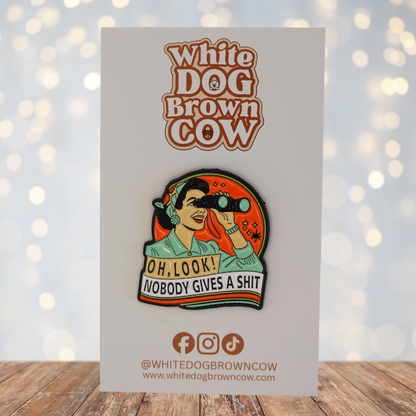"Oh Look! Nobody Gives A Shit" Enamel Pin