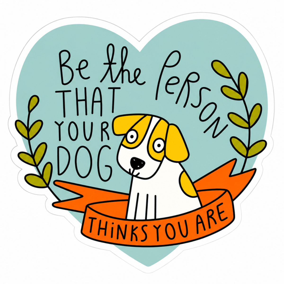 Be The Person That Your Dog Thinks You Are Sticker