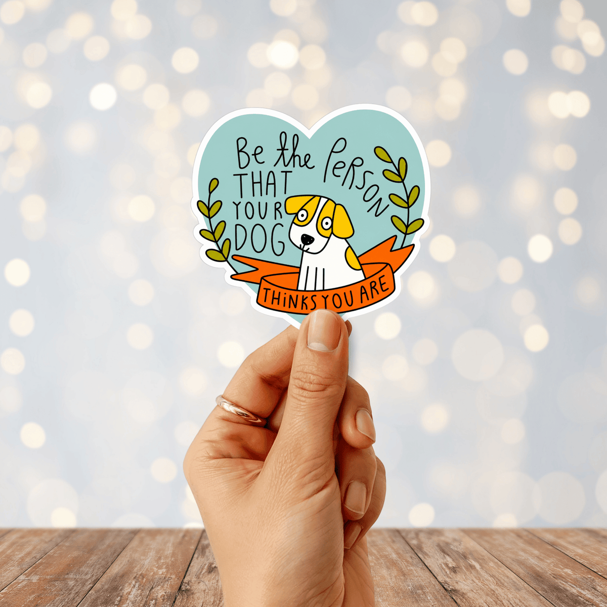 Be The Person That Your Dog Thinks You Are Sticker