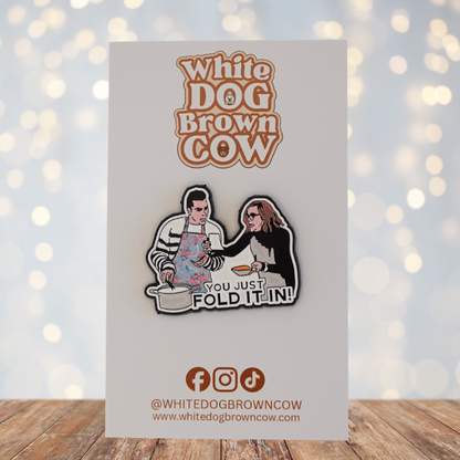 Schitt's Creek"You Just Fold It In" Enamel Pin