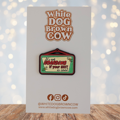 "It's Not Hoarding If Your Shit Is Cool" Enamel Pin