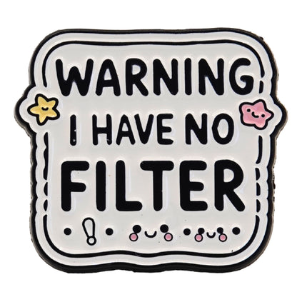 "Warning I Have No Filter" Enamel Pin
