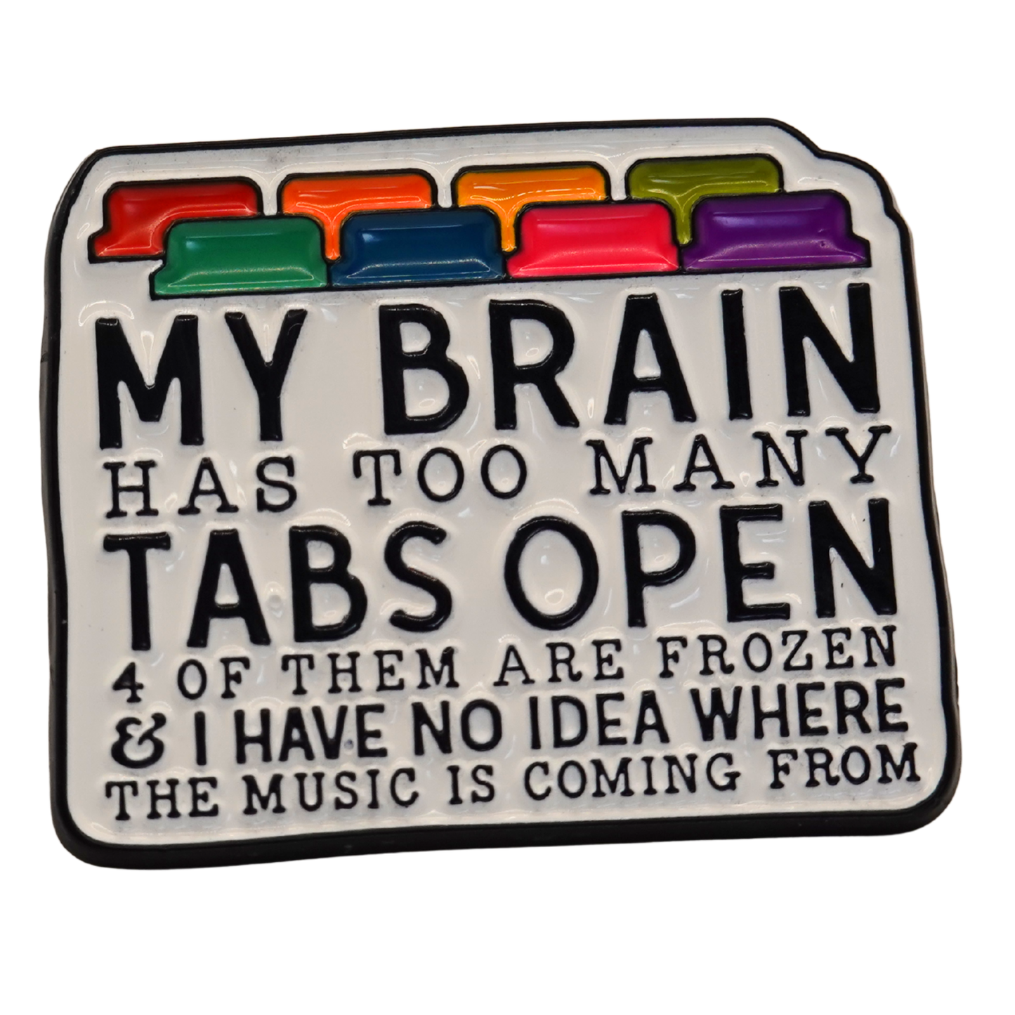 "My Brain Has Too Many Tabs Open" Enamel Pin