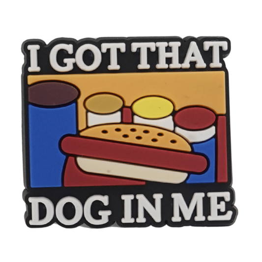 I Got That Dog In Me Croc Charm