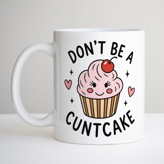 Don't Be A Cuntcake Mug