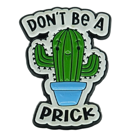 Don't Be A Prick Enamel Pin