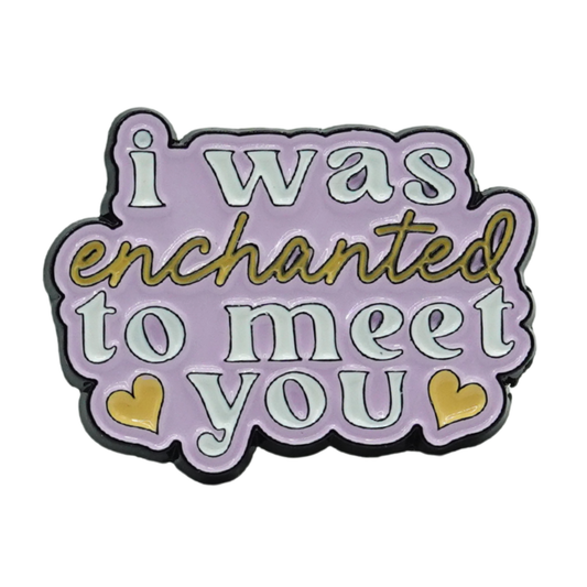 I Was Enchanted To Meet You Enamel Pin