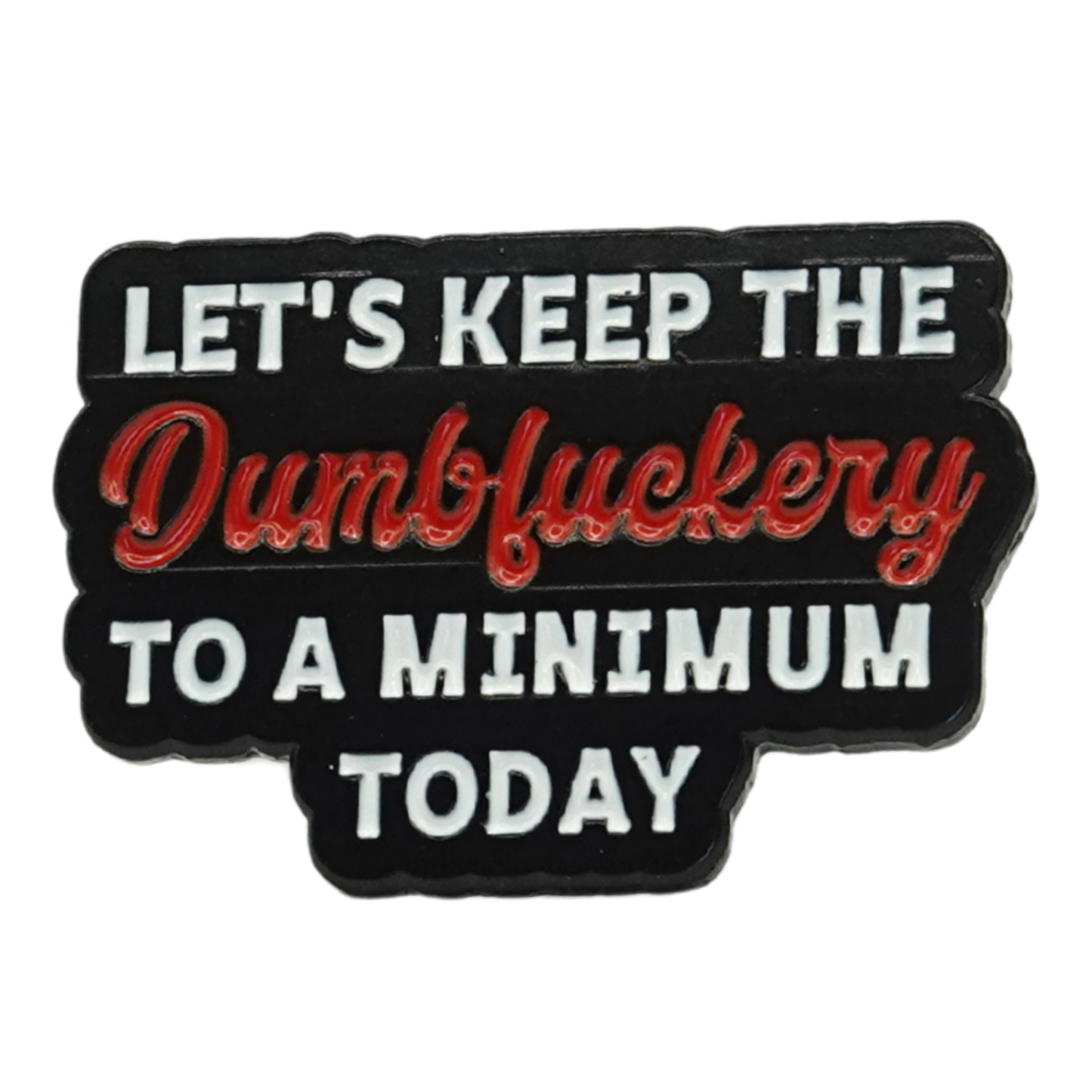 Let's Keep The Dumbfuckery To A Minimum Today Enamel Pin