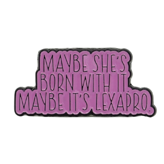 Maybe She's Born With It Maybe It's Lexapro Enamel Pin