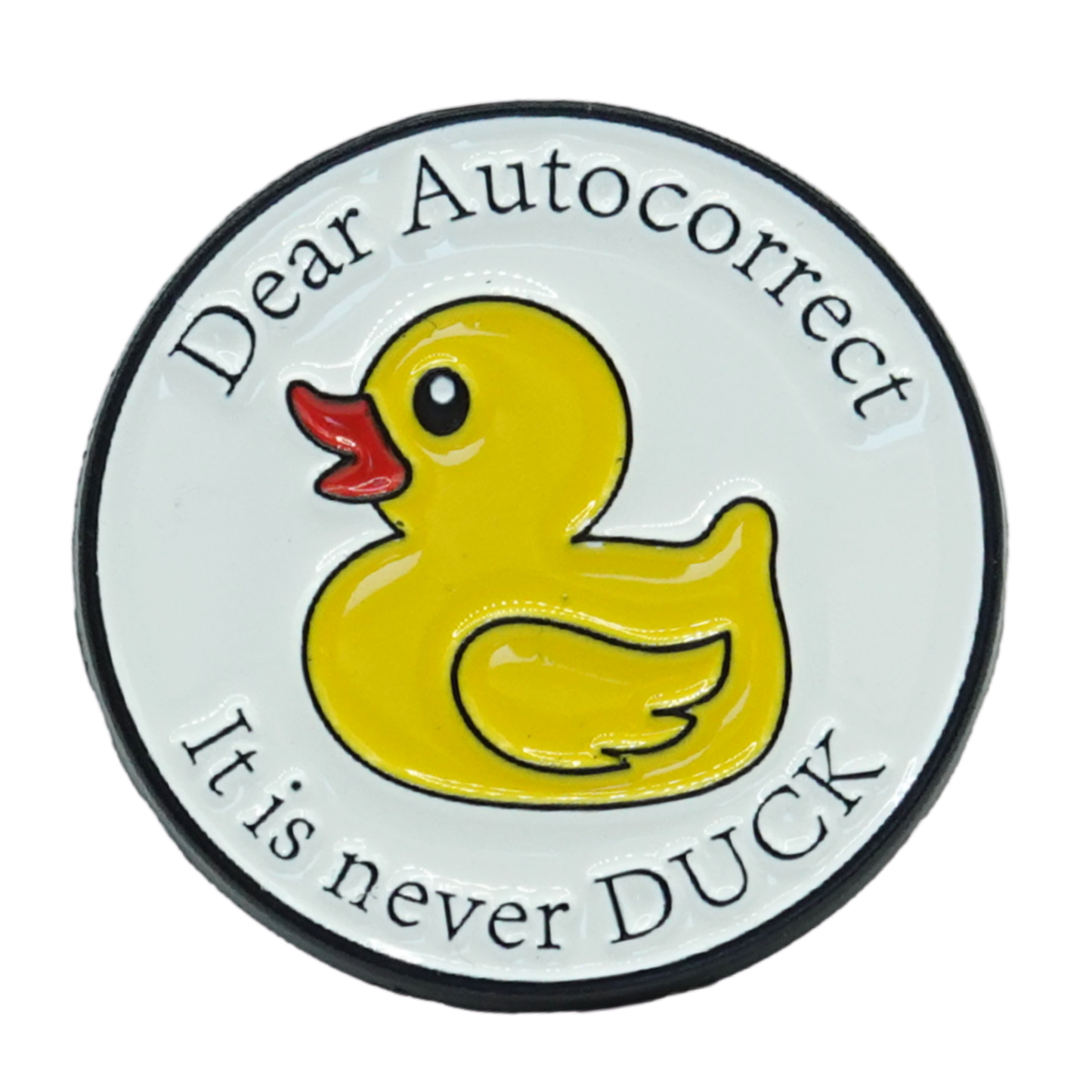 Dear Autocorrect It Is Never Duck Enamel Pin
