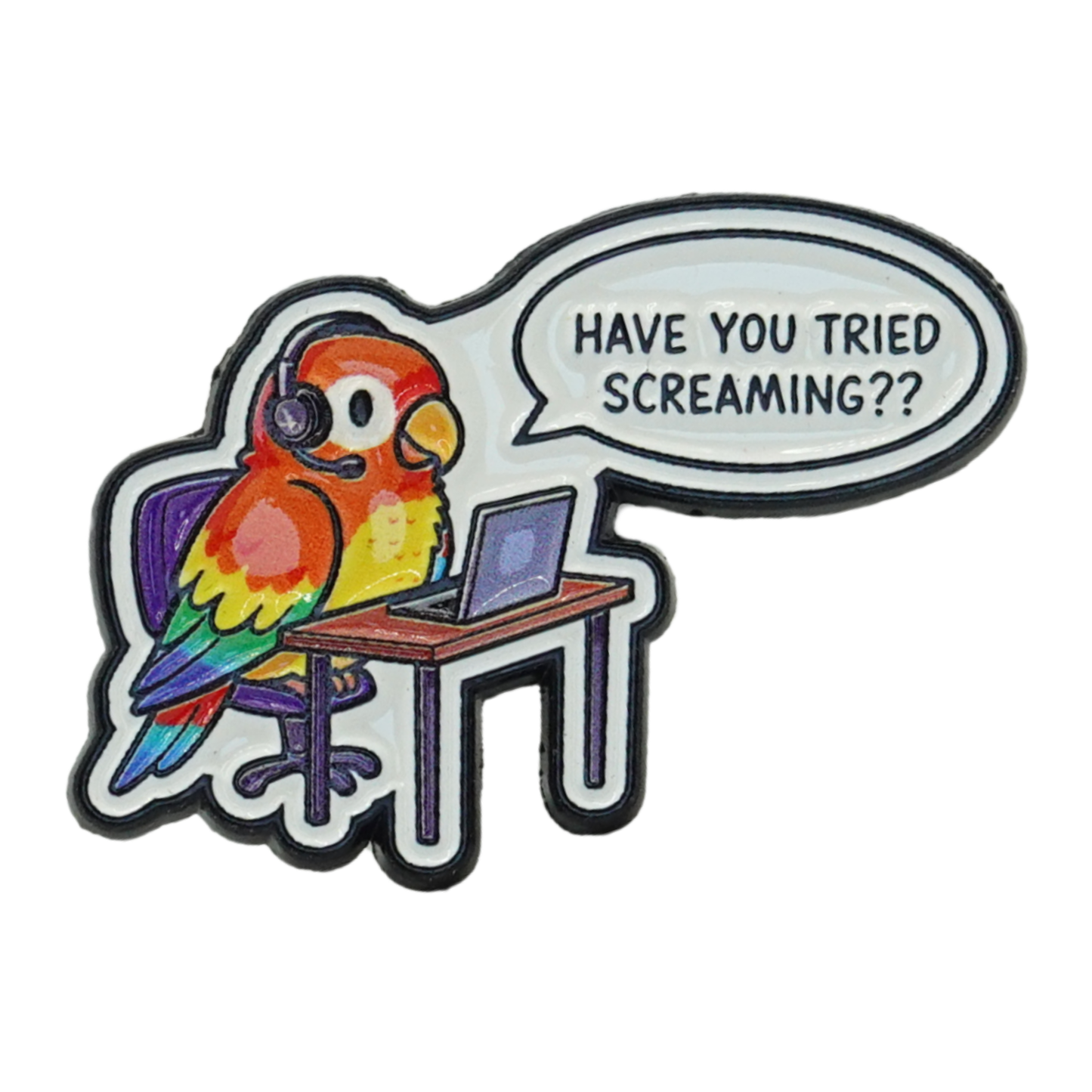 Have You Tried Screaming? Enamel Pin
