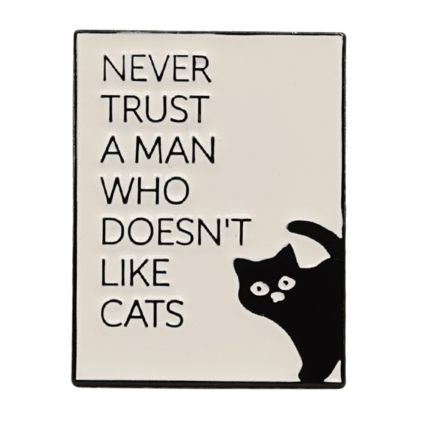 Never Trust A Man Who Doesn't Like Cats Enamel Pin