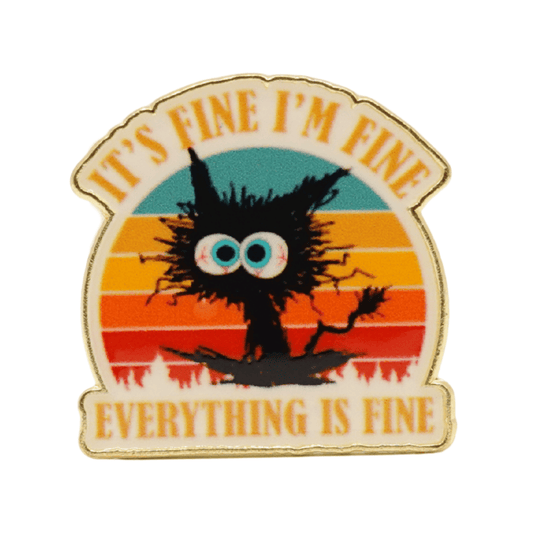 It's Fine I'm Fine Everything Is Fine Enamel Pin