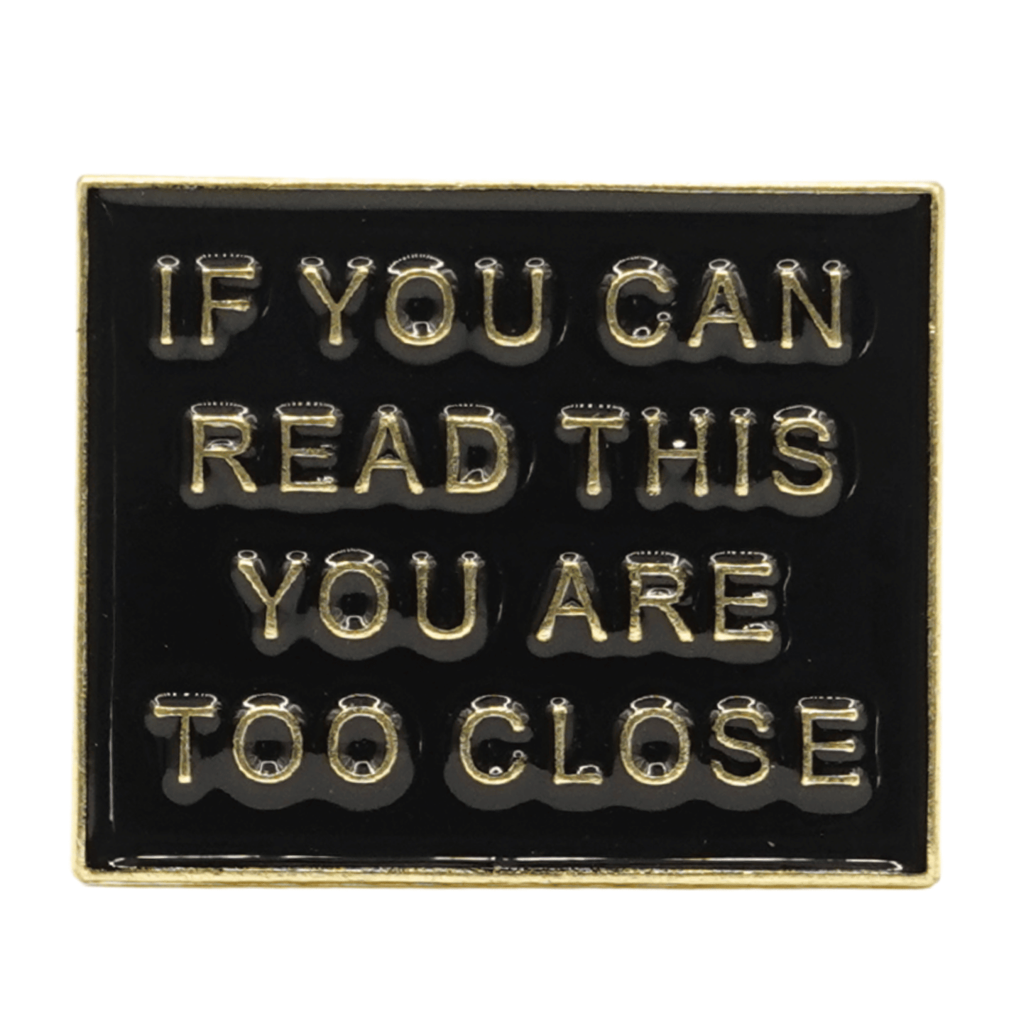 If You Can Read This You're Too Close Enamel Pin