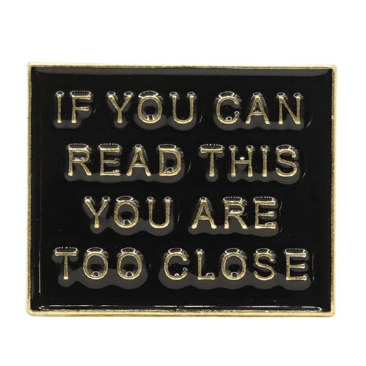 If You Can Read This You're Too Close Enamel Pin