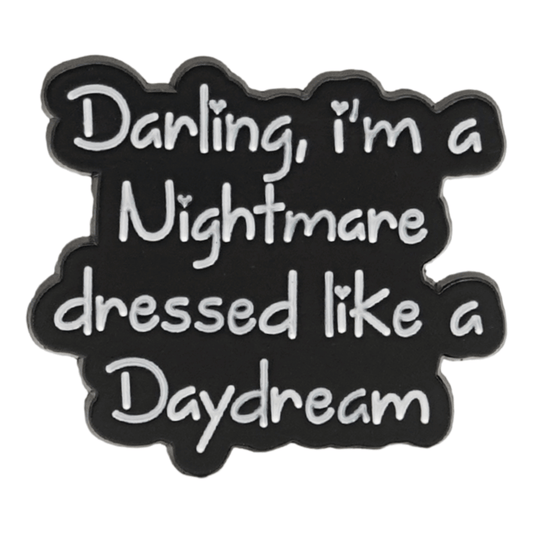 Darling I'm A Nightmare Dressed Like A Daydream Enamel Pin
