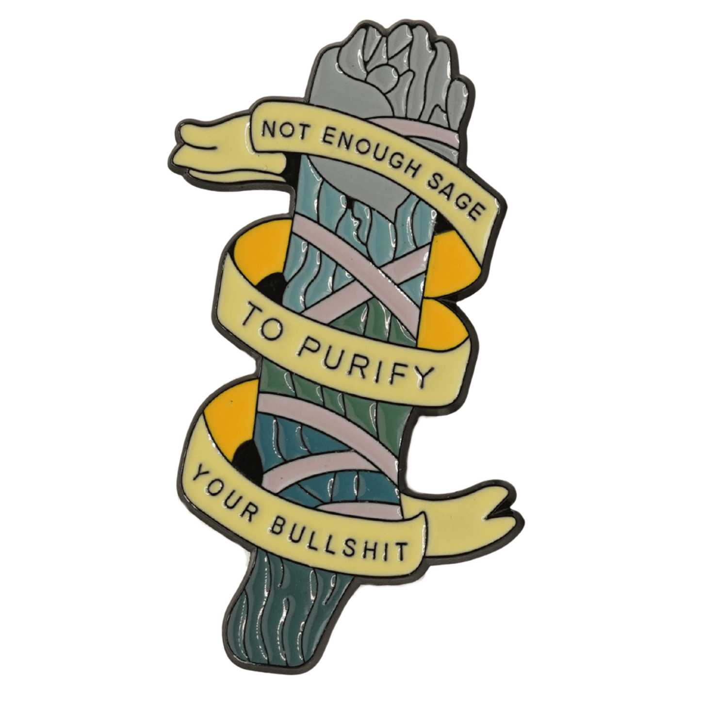 Not Enough Sage To Purify Your Bullshit Enamel Pin