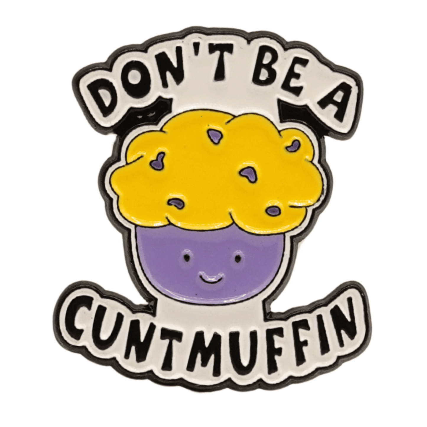 Don't Be A Cuntmuffin Enamel Pin