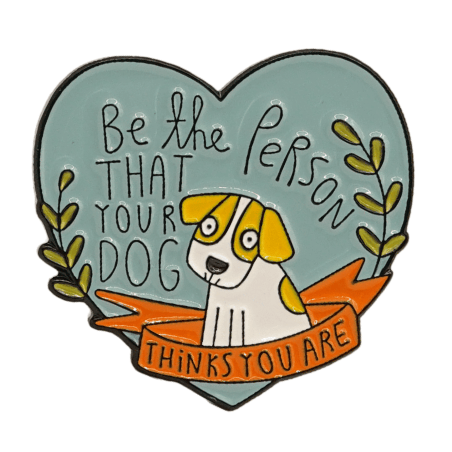 Be The Person Your Dog Thinks You Are Enamel Pin