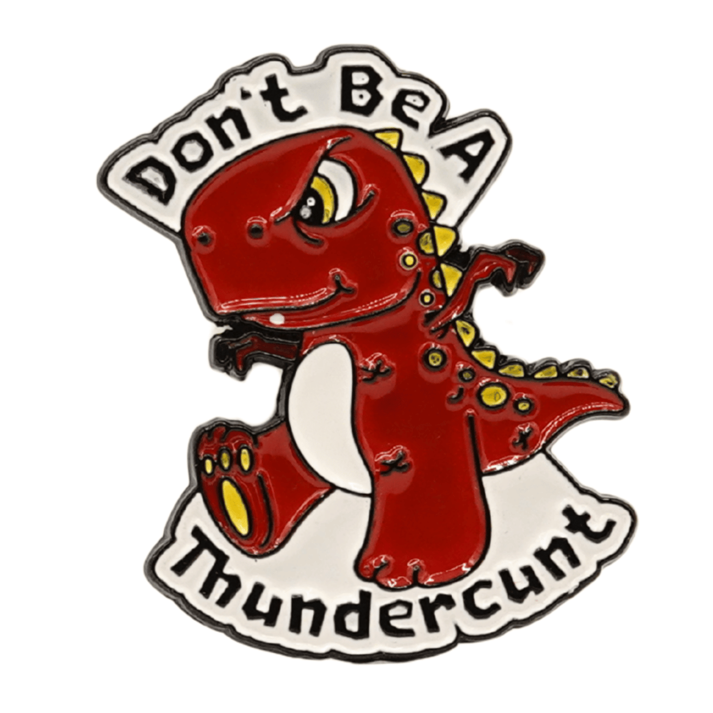 Don't Be A Thundercunt Enamel Pin