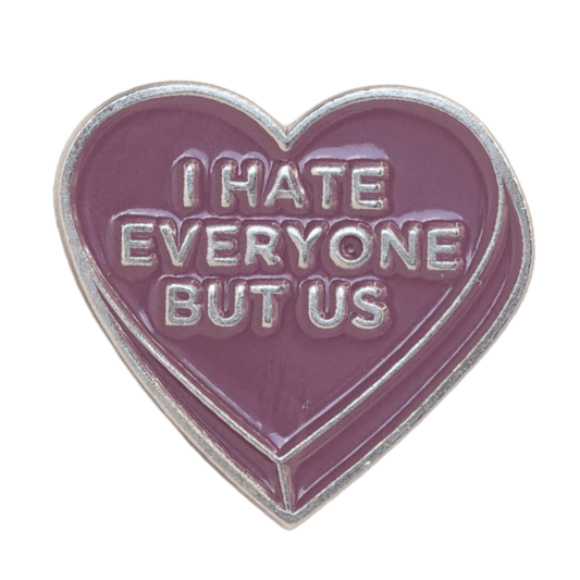 I Hate Everyone But Us Enamel Pin