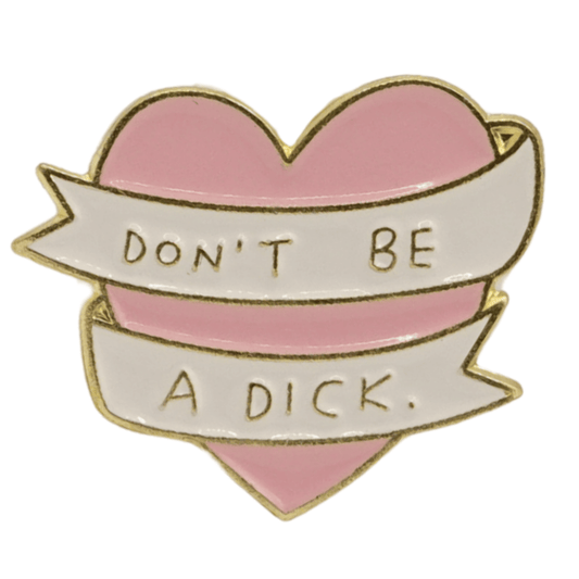 Don't Be A Dick Enamel Pin