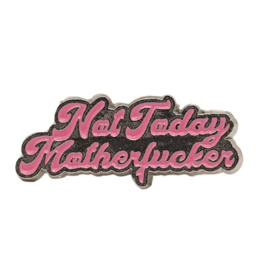 Not Today Motherfucker Metal Pin