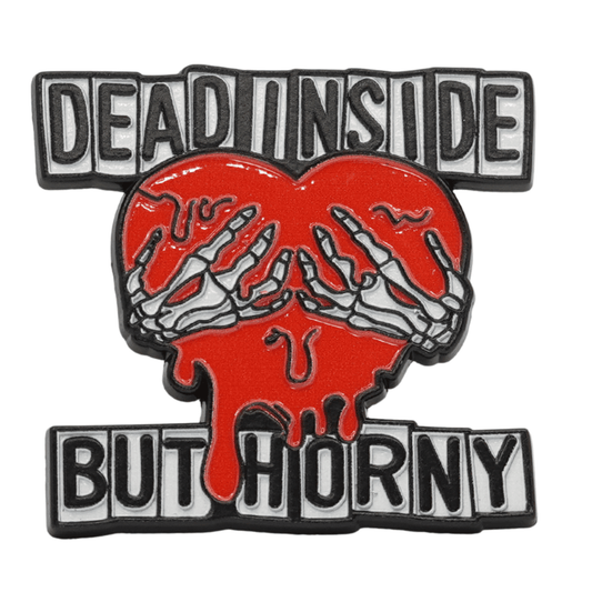 Dead Inside But Horny Enamel Pin