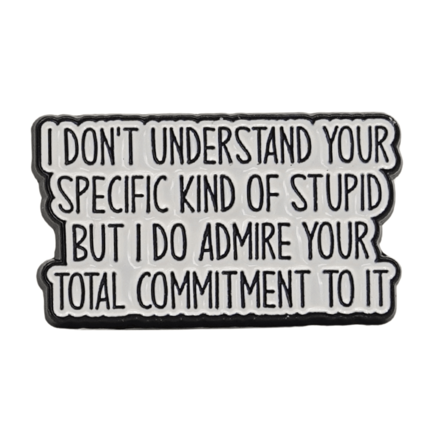 I Don't Understand Your Specific Kind Of Stupid Enamel Pin
