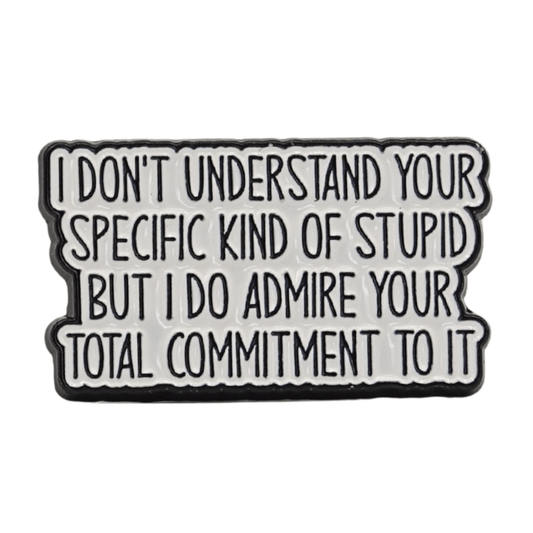 I Don't Understand Your Specific Kind Of Stupid Enamel Pin