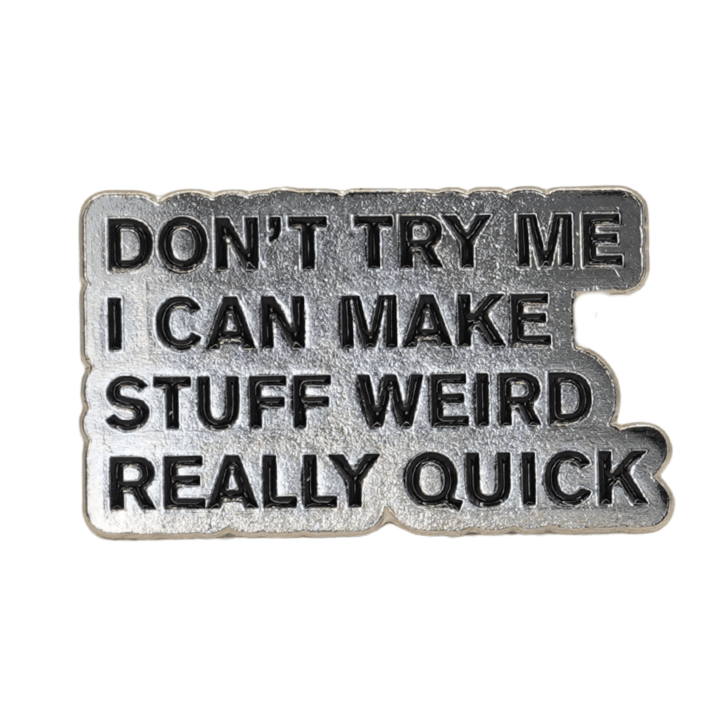 Don't Try Me, I Can Make Stuff Weird Really Quick Enamel Pin