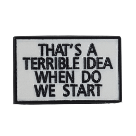 That's A Terrible Idea, When Do We Start Enamel Pin