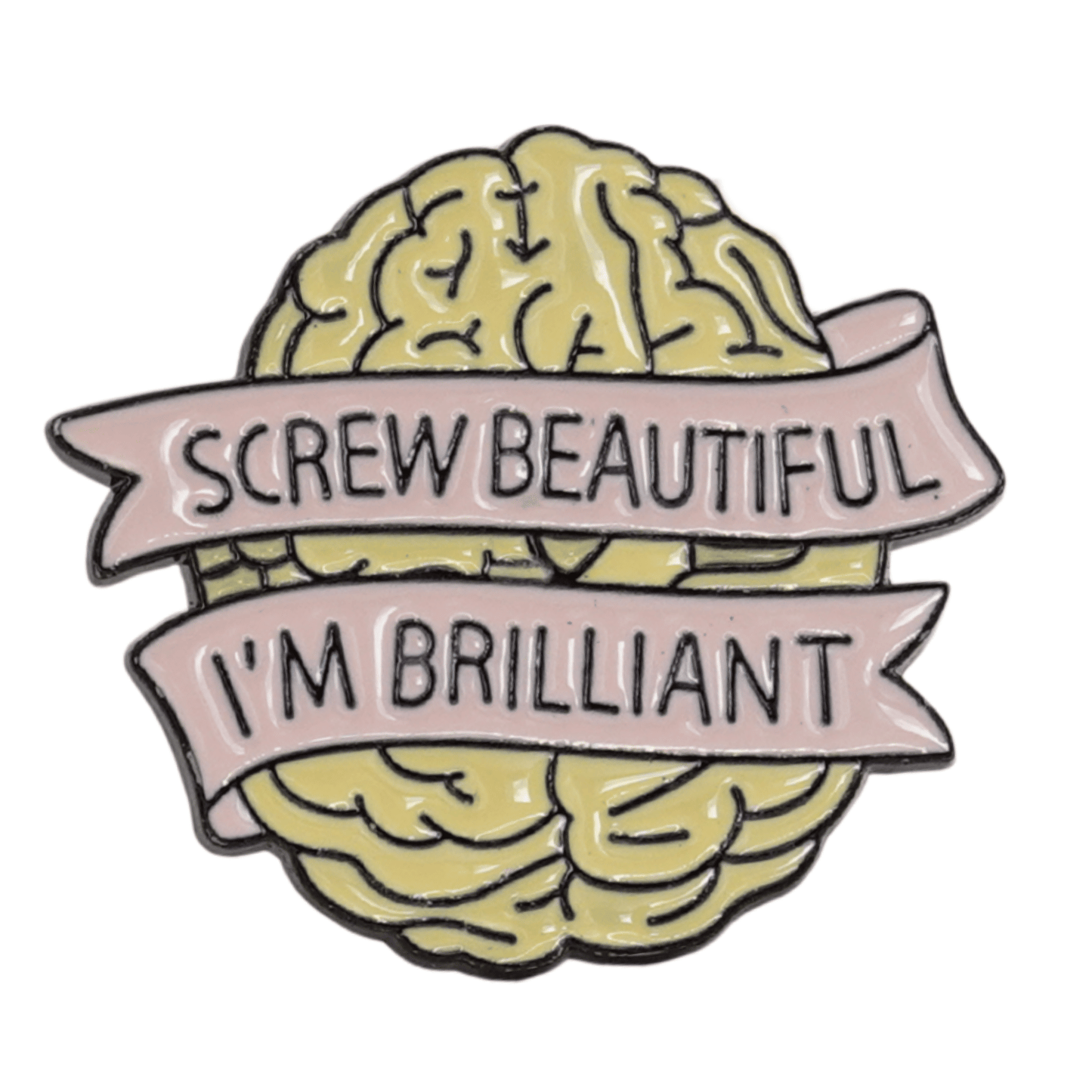Screw Beautiful, I'm Brilliant Enamel Pin