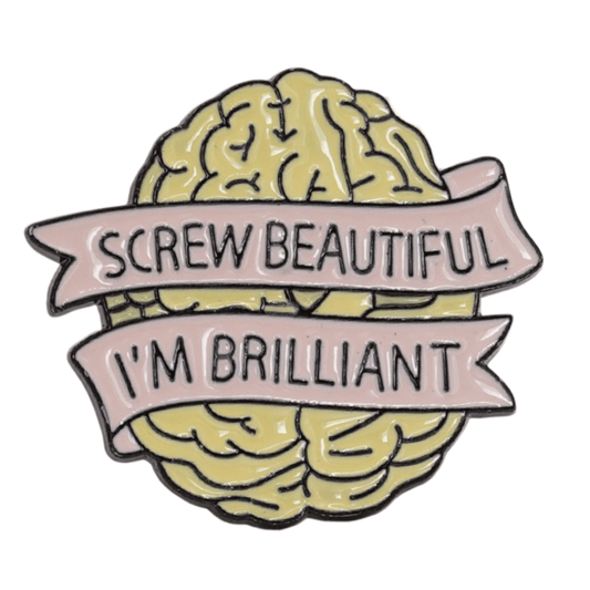 Screw Beautiful, I'm Brilliant Enamel Pin