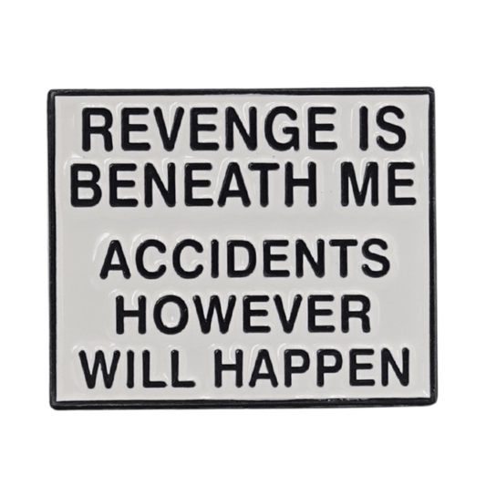 Revenge Is Beneath Me, Accidents However Will Happen Enamel Pin