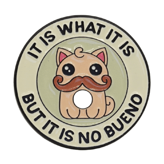 It Is What It Is, But It Is No Bueno Enamel Pin