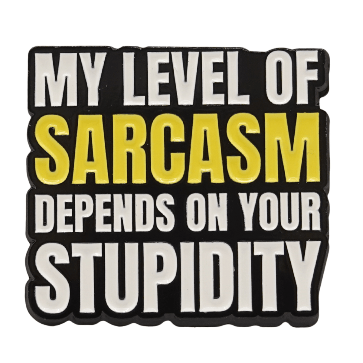 My Level Of Sarcasm Depends On Your Stupidity Enamel Pin