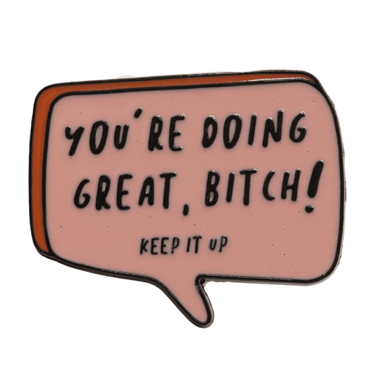 You're Doing Great Bitch Enamel Pin