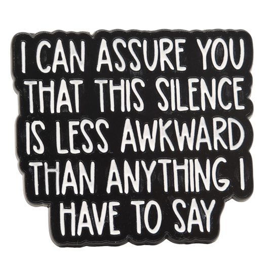 I Can Assure You That This Silence Is Less Awkward Than Anything I Have To Say Enamel Pin