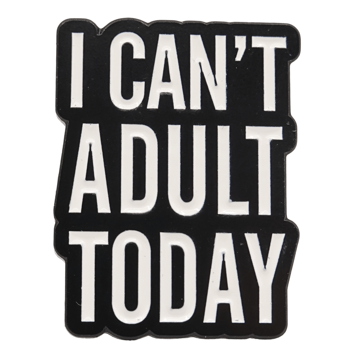 I Can't Adult Today Enamel Pin