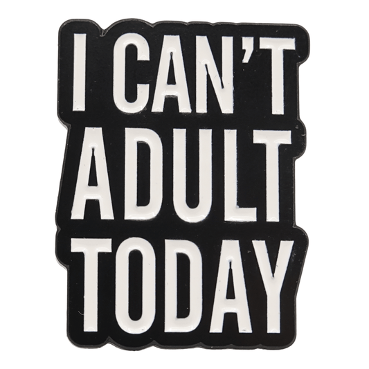 I Can't Adult Today Enamel Pin