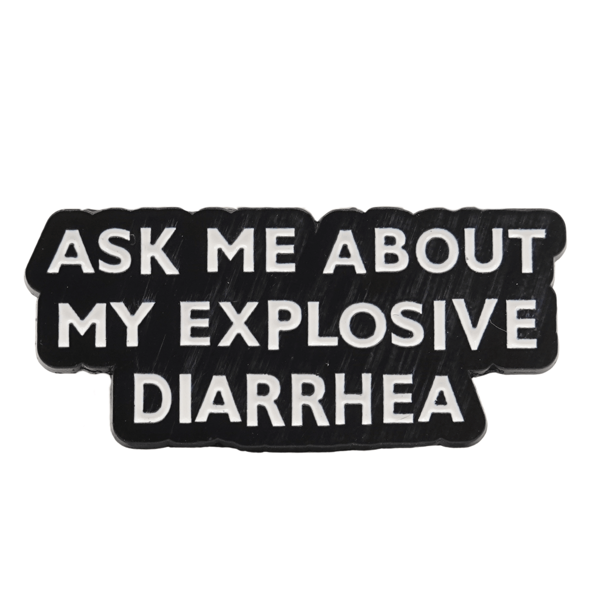 Ask Me About My Explosive Diarrhea Enamel Pin