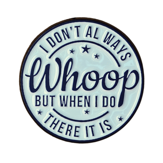 Funny sarcastic enamel pin with quote I don’t always whoop but when I do there it is