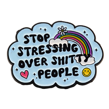Funny sarcastic Stop Stressing Over Shitty People enamel pin with rainbow, heart, and smiley face