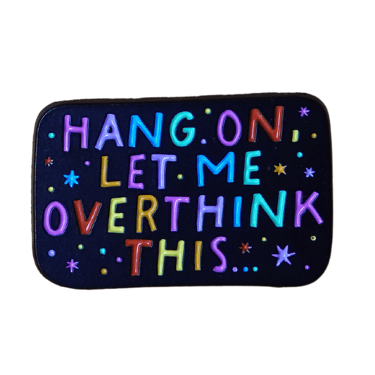 Funny sarcastic enamel pin that says hang on let me overthink this colorful novelty humor pin