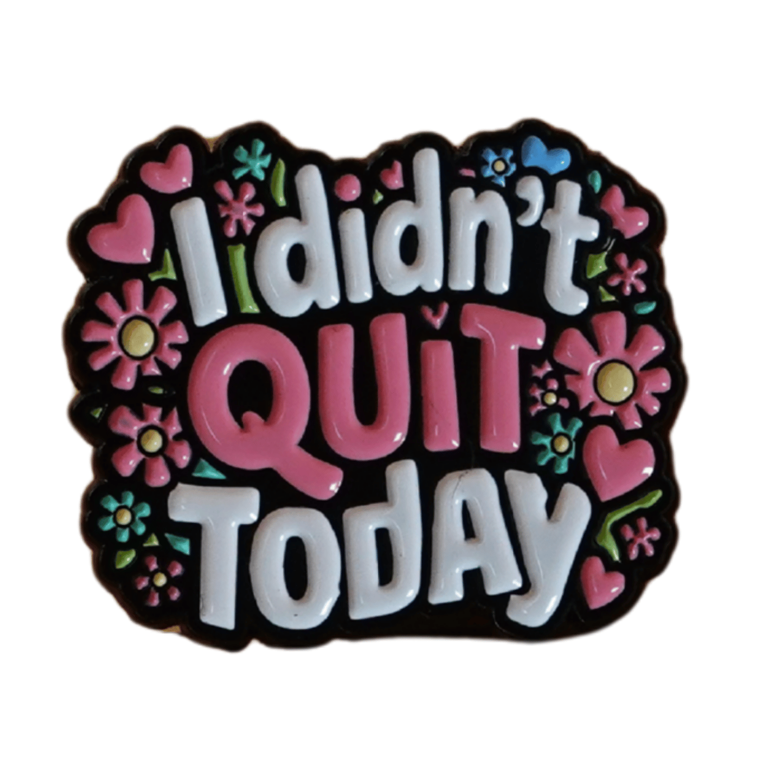 I didn’t quit today motivational enamel pin with flowers and hearts