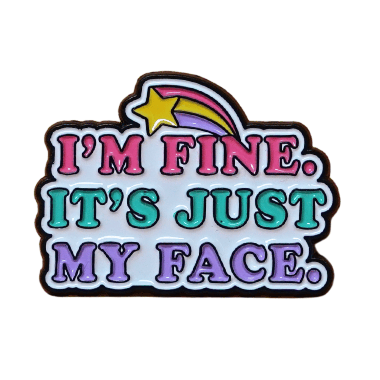 Colorful enamel pin reading “I’m Fine, It’s Just My Face” with retro pink, teal and purple lettering and shooting star detail, funny sarcastic lapel pin.