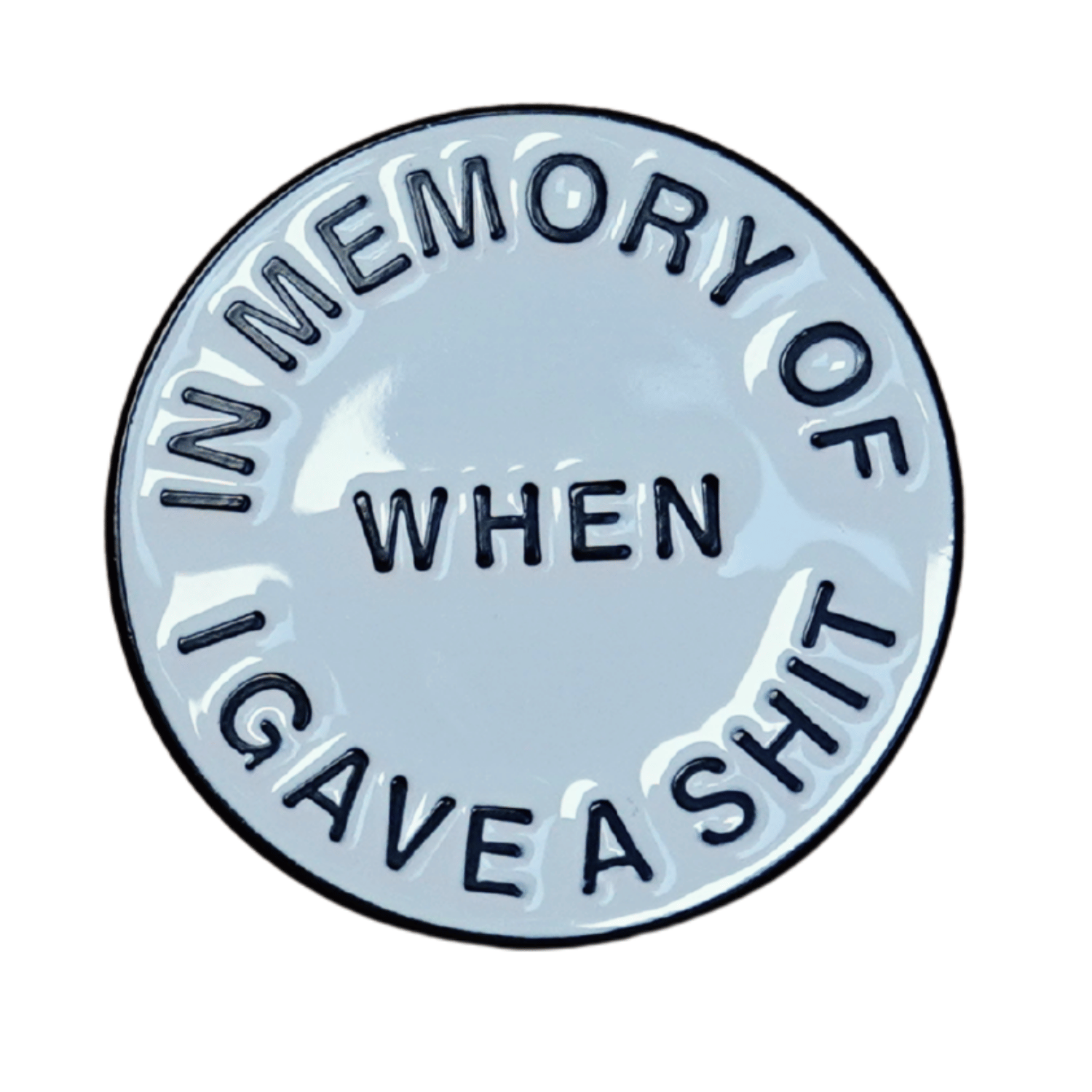 Funny sarcastic enamel pin that says in memory of when I gave a shit novelty humor pin