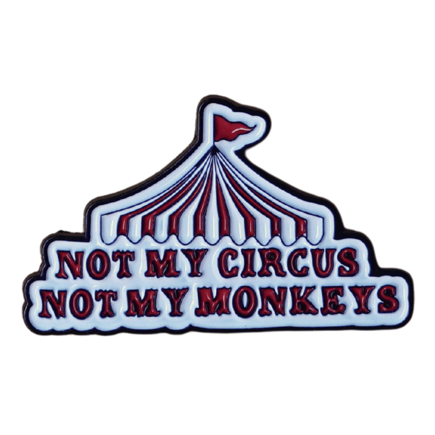 Funny sarcastic enamel pin with circus tent design and quote not my circus not my monkeys