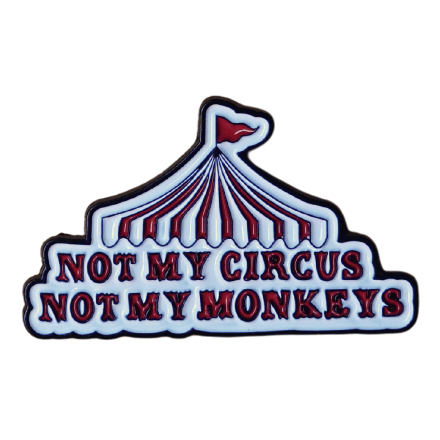 Funny sarcastic enamel pin with circus tent design and quote not my circus not my monkeys